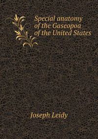 Cover image for Special anatomy of the Gaseopoa of the United States