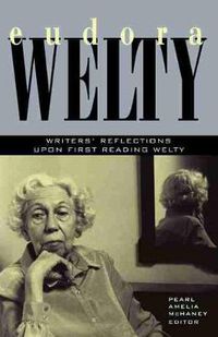 Cover image for Eudora Welty: Writer's Reflections upon First Reading Welty