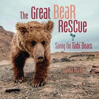 Cover image for The Great Bear Rescue: Saving the Gobi Bears