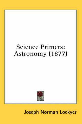 Cover image for Science Primers: Astronomy (1877)