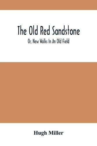 Cover image for The Old Red Sandstone; Or, New Walks In An Old Field