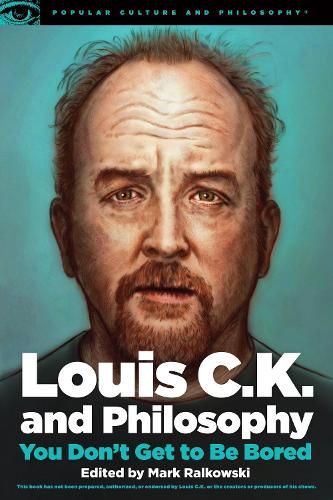 Cover image for Louis C.K. and Philosophy: You Don't Get to Be Bored