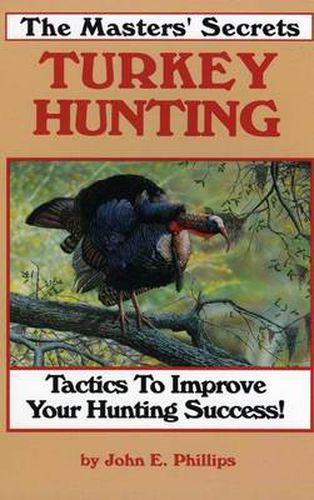 Cover image for The Masters' Secrets Turkey Hunting: Tactics to Improve Your Hunting Success Book 1