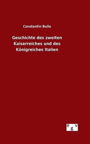 Cover image for Geschichte des zweiten Kaiserreiches und des Koenigreiches Italien