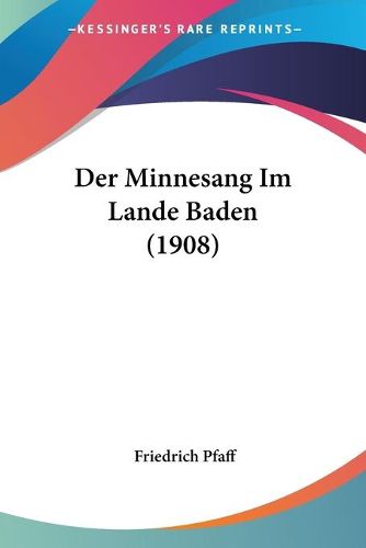 Cover image for Der Minnesang Im Lande Baden (1908)