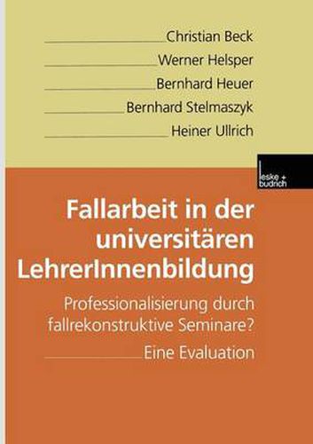 Fallarbeit in der universitaren LehrerInnenbildung: Professionalisierung durch fallrekonstruktive Seminare? Eine Evaluation