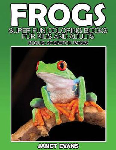 Cover image for Frogs: Super Fun Coloring Books for Kids and Adults (Bonus: 20 Sketch Pages)