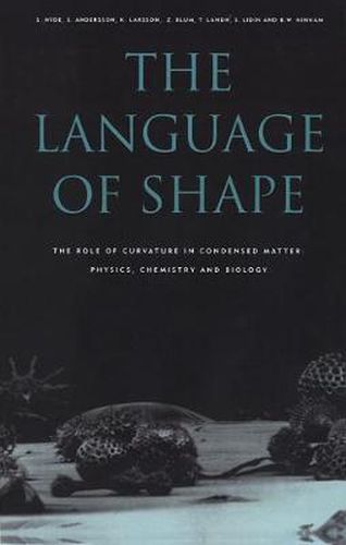 Cover image for The Language of Shape: The Role of Curvature in Condensed Matter: Physics, Chemistry and Biology