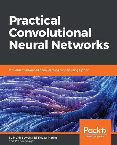 Cover image for Practical Convolutional Neural Networks: Implement advanced deep learning models using Python