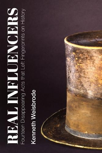 Cover image for Real Influencers - Fourteen Disappearing Acts that Left Fingerprints on History