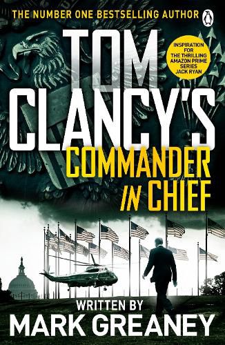 Tom Clancy's Commander-in-Chief: INSPIRATION FOR THE THRILLING AMAZON PRIME SERIES JACK RYAN