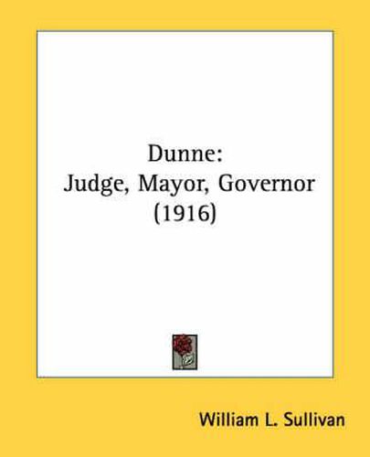 Dunne: Judge, Mayor, Governor (1916)