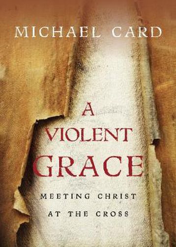 A Violent Grace - Meeting Christ at the Cross