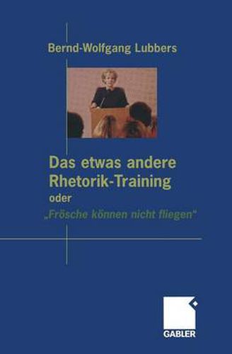 Cover image for Das Etwas Andere Rhetorik-Training Oder  Froesche Koennen Nicht Fliegen