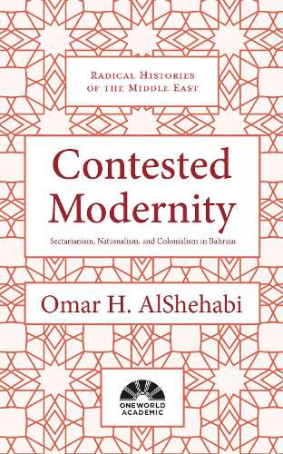 Cover image for Contested Modernity: Sectarianism, Nationalism, and Colonialism in Bahrain