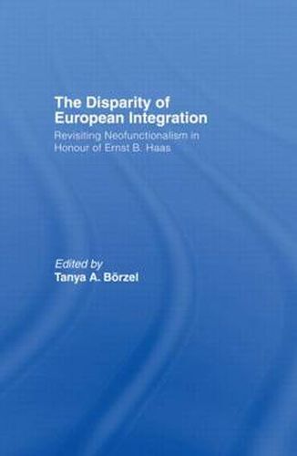 The Disparity of European Integration: Revisiting Neofunctionalism in Honour of Ernst B. Haas