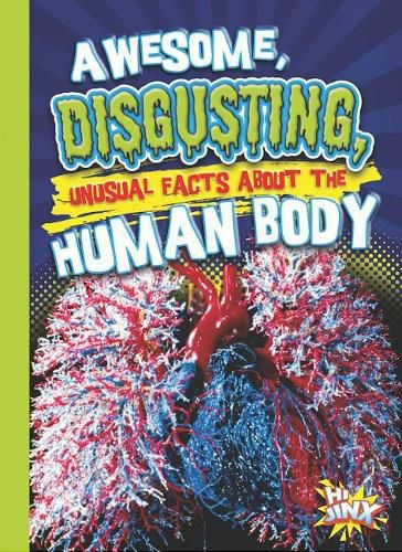 Cover image for Awesome, Disgusting, Unusual Facts about the Human Body