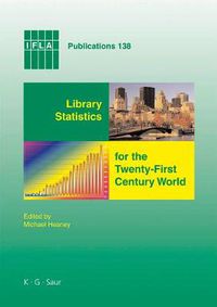Cover image for Library Statistics for the Twenty-First Century World: Proceedings of the conference held in Montreal on 18-19 August 2008 reporting on the Global Library Statistics Project