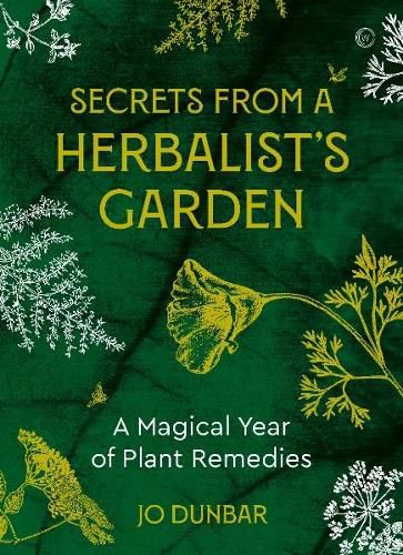 Secrets From A Herbalist's Garden: A Magical Year of Plant Remedies