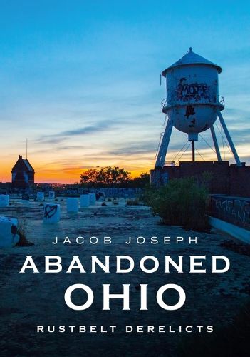 Cover image for Abandoned Ohio: Rustbelt Derelicts