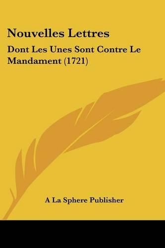 Cover image for Nouvelles Lettres: Dont Les Unes Sont Contre Le Mandament (1721)