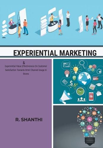 Cover image for EXPERIENTIAL MARKETING & Experiential Value Effectiveness On Customer Satisfactirds Omni Channel Usage In Stores