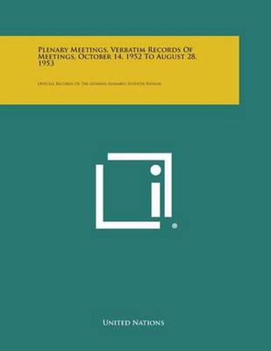 Plenary Meetings, Verbatim Records of Meetings, October 14, 1952 to August 28, 1953: Official Records of the General Assembly, Seventh Session