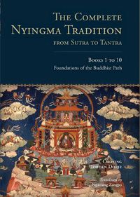 Cover image for The Complete Nyingma Tradition from Sutra to Tantra, Books 1 to 10: Foundations of the Buddhist Path