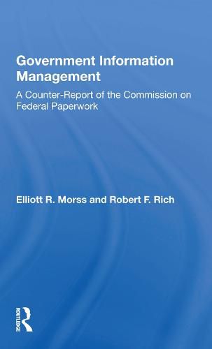 Government Information Management: A Counterreport Of The Commission On Federal Paperwork