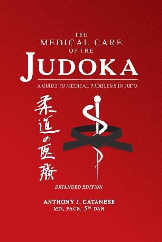 Cover image for The Medical Care of the Judoka: A Guide to Medical Problems in Judo, Expanded Edition