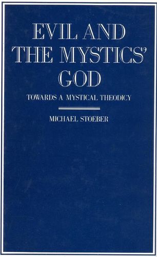 Cover image for Evil and the Mystics' God: Towards a Mystical Theodicy