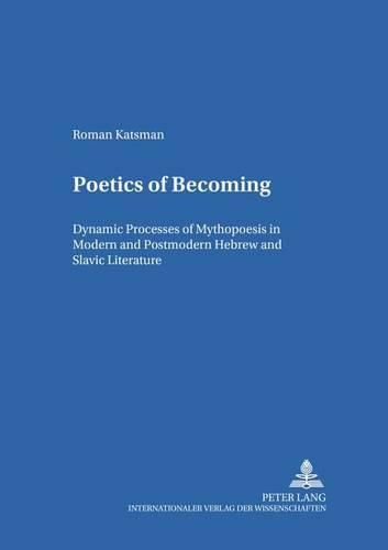 Cover image for Poetics of Becoming: Dynamic Processes of Mythopoesis in Modern and Postmodern Hebrew and Slavic Literature