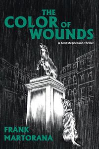 Cover image for The Color of Wounds: A Kent Stephenson Thriller