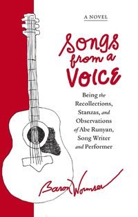 Cover image for Songs from a Voice: Being the Recollections, Stanzas and Observations of Abe Runyan, Song Writer and Performer