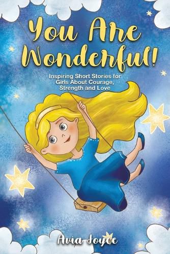 Cover image for You Are Wonderful!: Inspiring Short Stories for Girls About Mindfulness, Courage, Love and Strength (Great Present for Girls)