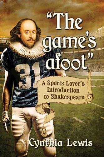 Cover image for The game's afoot: A Sports Lover's Introduction to Shakespeare