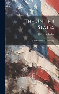 Cover image for The United States; an Experiment in Democracy