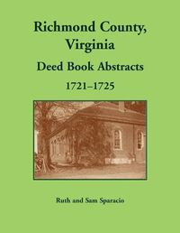 Cover image for Richmond County, Virginia Deed Book, 1721-1725