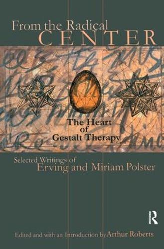 Cover image for From the Radical Center: The Heart of Gestalt Therapy: Selected Writings of Erving and Miriam Polster