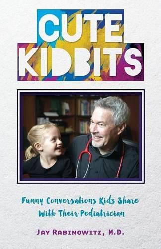 Cover image for Cute Kidbits: Funny Conversations Kids Share With Their Pediatrician