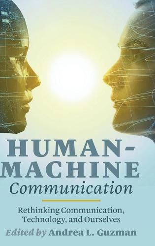 Human-Machine Communication: Rethinking Communication, Technology, and Ourselves