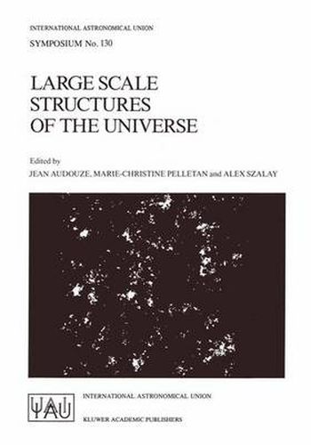 Cover image for Large Scale Structures of the Universe: Proceedings of the 130th Symposium of the International Astronomical Union, Dedicated to the Memory of Marc A. Aaronson (1950-1987), Held in Balatonfured, Hungary, June 15-20, 1987