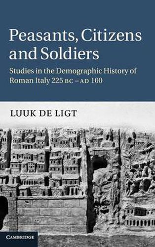 Cover image for Peasants, Citizens and Soldiers: Studies in the Demographic History of Roman Italy 225 BC-AD 100