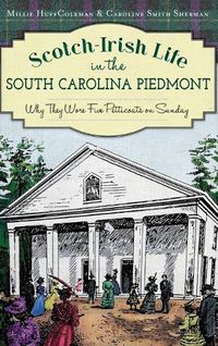Cover image for Scotch-Irish Life in the South Carolina Piedmont: Why They Wore Five Petticoats on Sunday