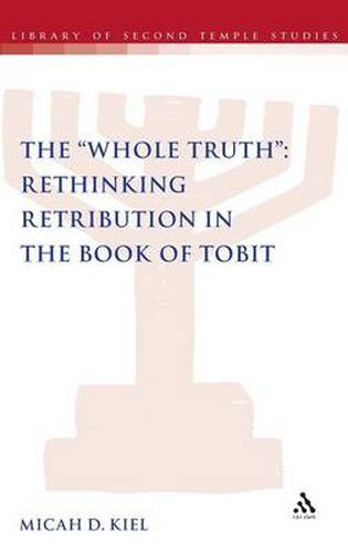 Cover image for The Whole Truth : Rethinking Retribution in the Book of Tobit