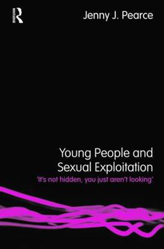 Cover image for Young People and Sexual Exploitation: 'It's Not Hidden, You Just Aren't Looking