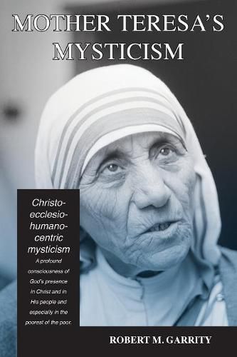 Cover image for Mother Teresa's Mysticism: A Christo-Ecclesio-Humano-centric Mysticism