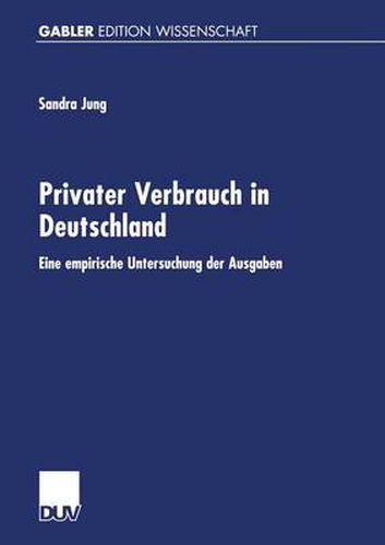 Cover image for Privater Verbrauch in Deutschland: Eine Empirische Untersuchung Der Ausgaben Auf Grundlage Der Einkommens- Und Verbrauchsstichprobe 1993