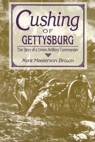 Cover image for Cushing of Gettysburg: The Story of a Union Artillery Commander