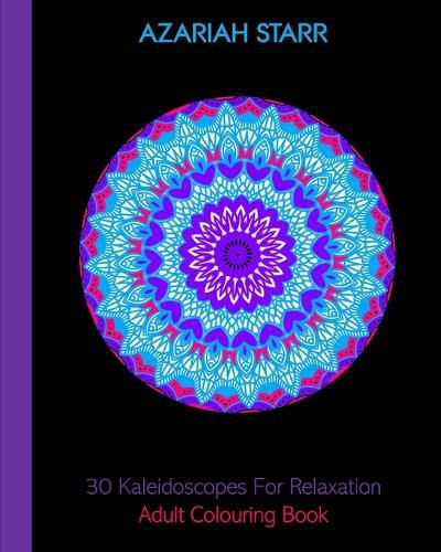 Cover image for 30 Kaleidoscopes For Relaxation: Adult Colouring Book